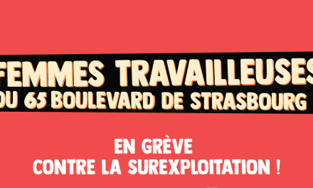 Femmes travailleuses du 65 boulevard de Strasbourg : en grève contre la surexploitation !